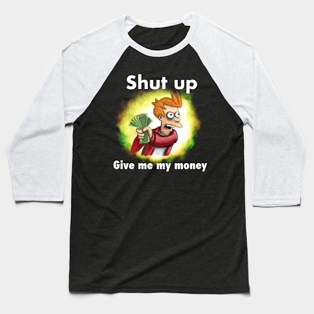 Fry shut up and give me my money - white text - reversed quote Baseball T-Shirt by SmerkinGherkin